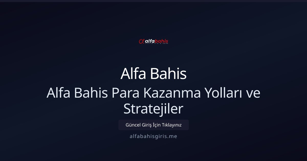 Alfa Bahis Alfa Bahis Para Kazanma Yolları ve Stratejiler