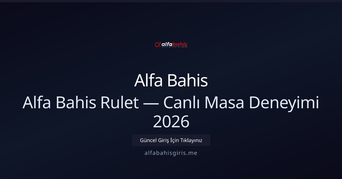 Alfa Bahis Alfa Bahis Rulet — Canlı Masa Deneyimi 2026
