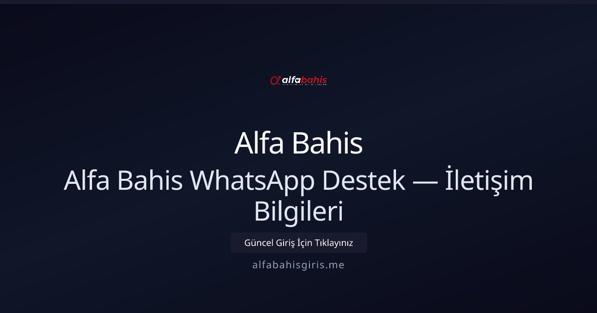 Alfa Bahis Alfa Bahis WhatsApp Destek — İletişim Bilgileri