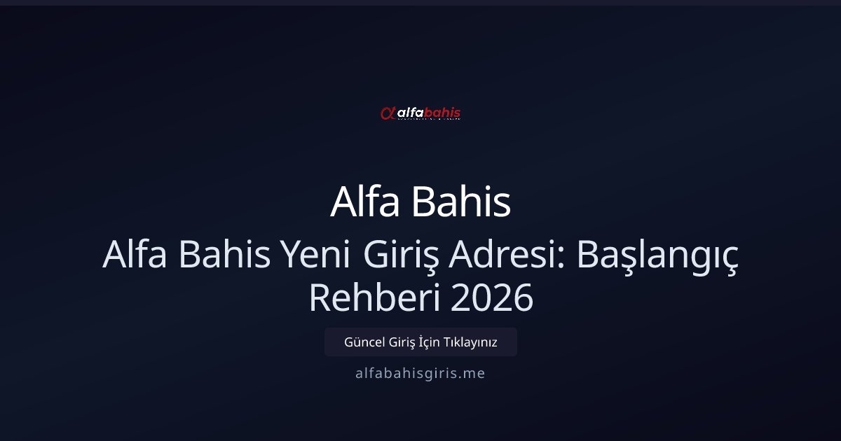 Alfa Bahis Alfa Bahis Yeni Giriş Adresi: Başlangıç Rehberi 2026